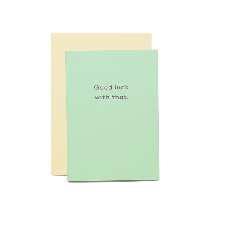 Good Luck Greetings Card - Good Luck With That